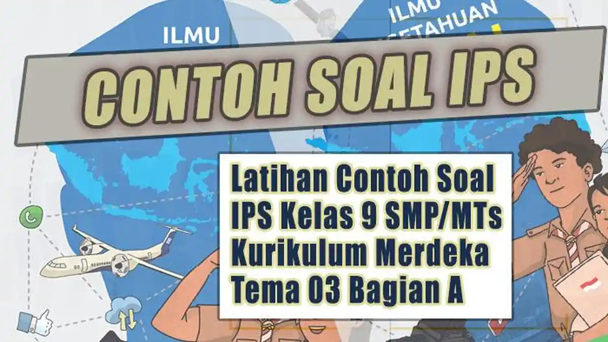Latihan Contoh Soal IPS Kelas 9 SMP MTs Kurikulum Merdeka Tema 03