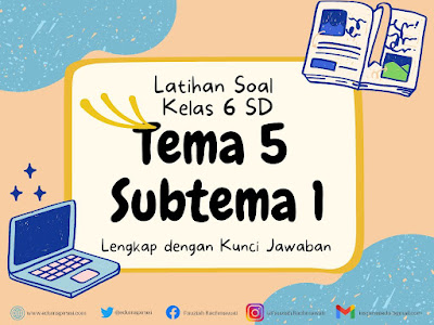 10 Contoh Soal Tema 5 Subtema 1 Kelas 6 yang Wajib Dikuasai Sebelum Ulangan
